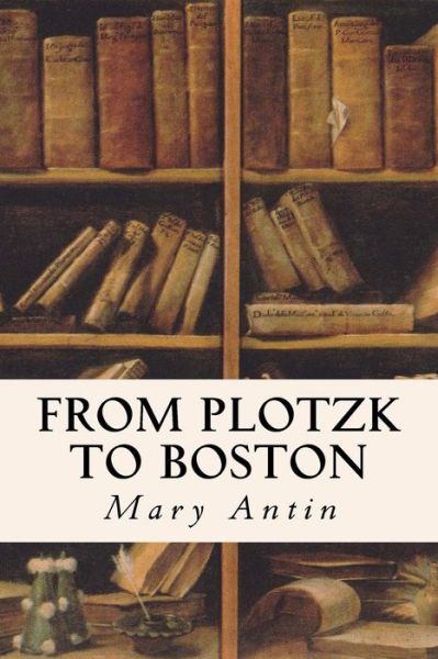 Cover for Author Israel Zangwill · From Plotzk to Boston (Paperback Book) (2016)