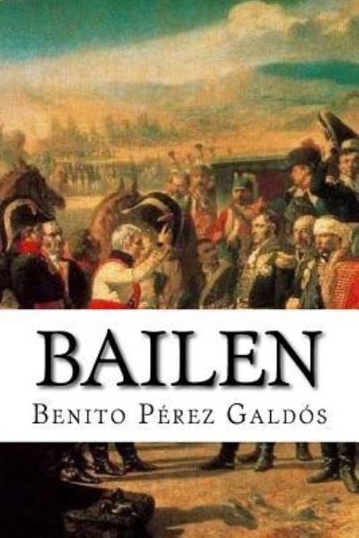 Bailen - Benito Perez Galdos - Books - Createspace Independent Publishing Platf - 9781532788888 - April 16, 2016