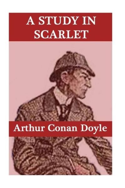 A Study in Scarlet - Arthur Conan Doyle - Bøger - Createspace Independent Publishing Platf - 9781532816888 - 19. april 2016