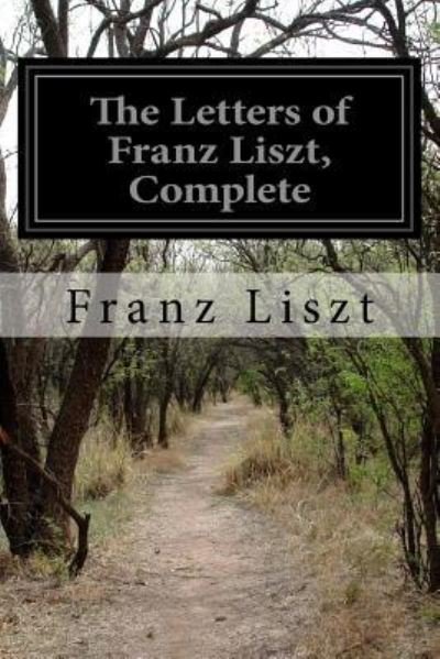 Cover for Franz Liszt · The Letters of Franz Liszt, Complete (Paperback Book) (2016)