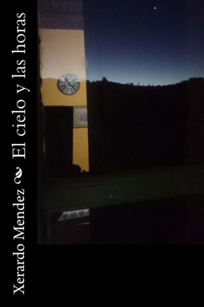 Cover for Xerardo Mendez · El cielo y las horas (Paperback Book) (2016)