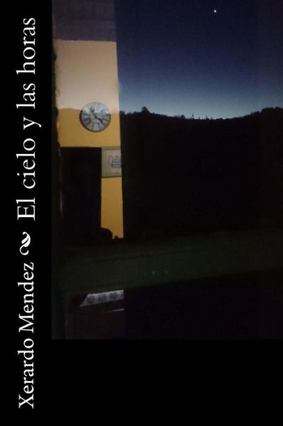 Cover for Xerardo Mendez · El cielo y las horas (Paperback Book) (2016)