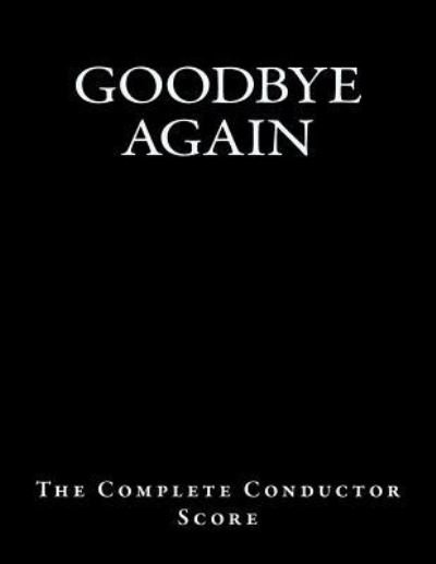 Cover for Ross Andrews · Goodbye Again - The Complete Conductor Score (Paperback Book) (2016)