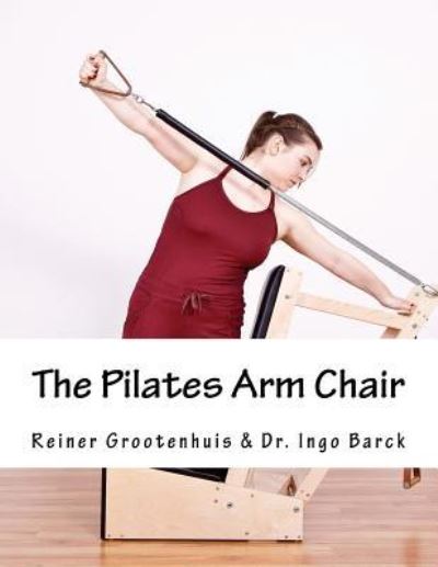 Cover for Reiner Grootenhuis · The Pilates Arm Chair (Paperback Book) (2016)