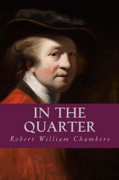 In the Quarter - Robert William Chambers - Książki - Createspace Independent Publishing Platf - 9781539510888 - 13 października 2016