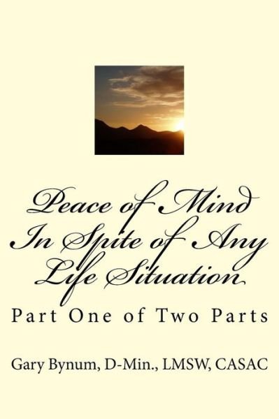 Peace of Mind In Spite of Life Situations - Casac D-Min Lmsw Bynum - Livros - Createspace Independent Publishing Platf - 9781540819888 - 21 de janeiro de 2017