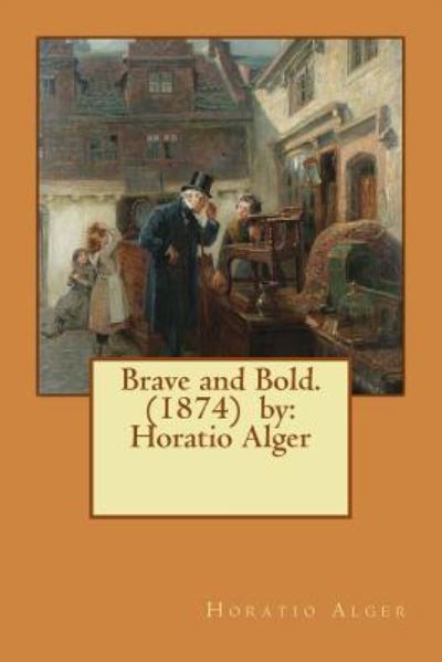 Cover for Horatio Alger · Brave and Bold. (1874) by (Paperback Book) (2016)