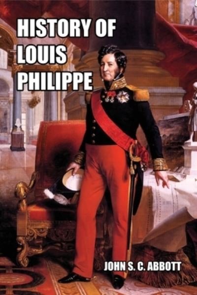 Cover for John S. C. Abbott · History of Louis Philippe (Paperback Bog) (2017)