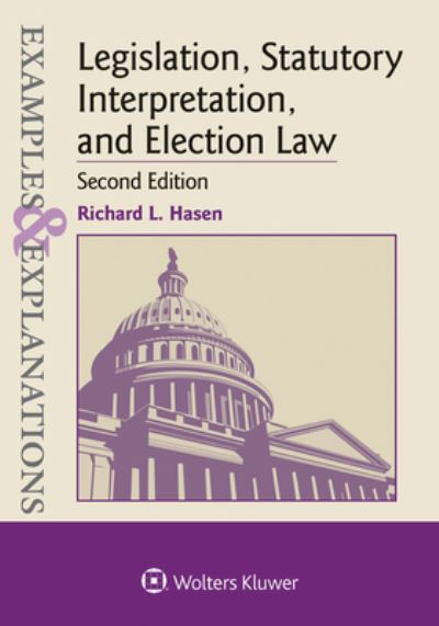 Cover for Richard L. Hasen · Examples and Explanations for Legislation, Statutory Interpretation, and Election Law (Book) (2014)