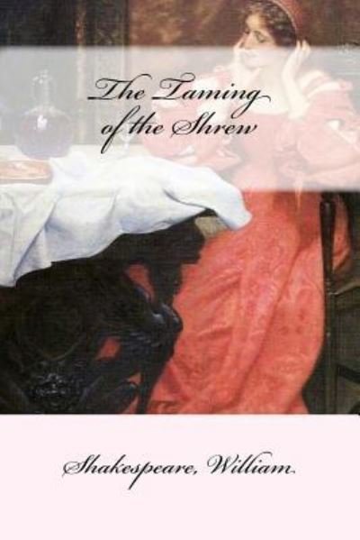 The Taming of the Shrew - William Shakespeare - Books - Createspace Independent Publishing Platf - 9781546622888 - May 11, 2017