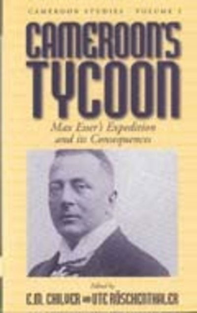 Cover for Cameroon's Tycoon: Max Esser's Expedition and its Consequences - Cameroon Studies (Hardcover Book) [Illustrated edition] (2001)