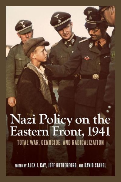 Cover for Alex J. Kay · Nazi Policy on the Eastern Front, 1941: Total War, Genocide, and Radicalization - Rochester Studies in East and Central Europe (Paperback Book) (2014)