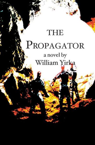 The Propagator - William Yirka - Books - BookSurge Publishing - 9781588989888 - March 9, 2005