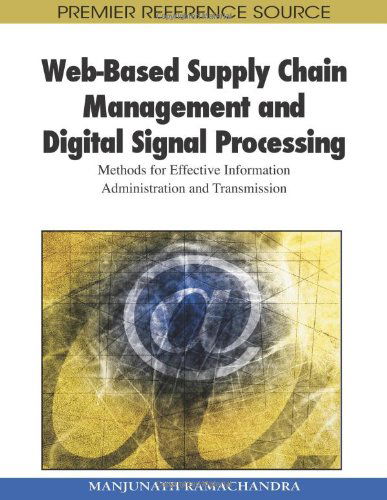 Web-based Supply Chain Management and Digital Signal Processing: Methods for Effective Information Administration and Transmission (Premier Reference Source) - Manjunath Ramachandra - Livros - Business Science Reference - 9781605668888 - 31 de outubro de 2009