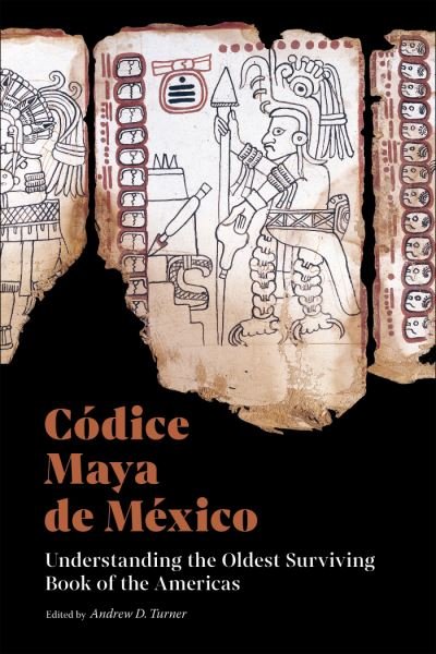 Cover for Codice Maya de Mexico: Understanding the Oldest Surviving Book of the Americas (Paperback Book) (2022)