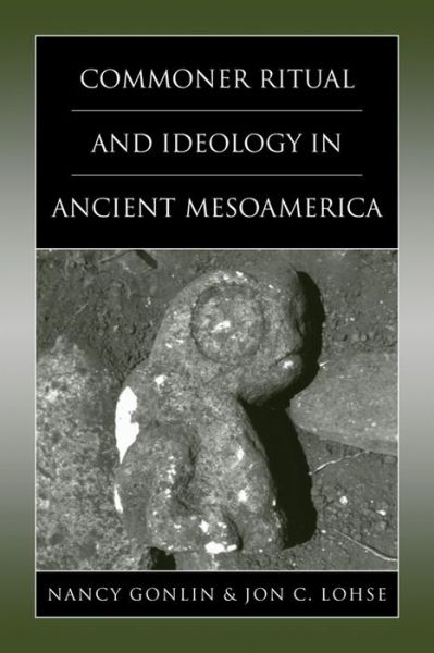 Cover for Commoner Ritual and Ideology in Ancient Mesoamerica - Mesoamerican Worlds (Paperback Book) (2016)