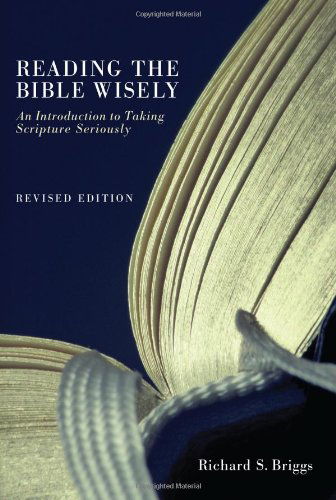 Reading the Bible Wisely: an Introduction to Taking Scripture Seriously - Richard S. Briggs - Livros - Wipf & Stock Publishers - 9781610972888 - 9 de setembro de 2011