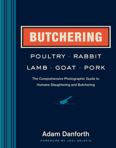 Cover for Adam Danforth · Butchering Poultry, Rabbit, Lamb, Goat, and Pork: the Comprehensive Photographic Guide to Humane Slaughtering and Butchering (Hardcover Book) [Com edition] (2014)