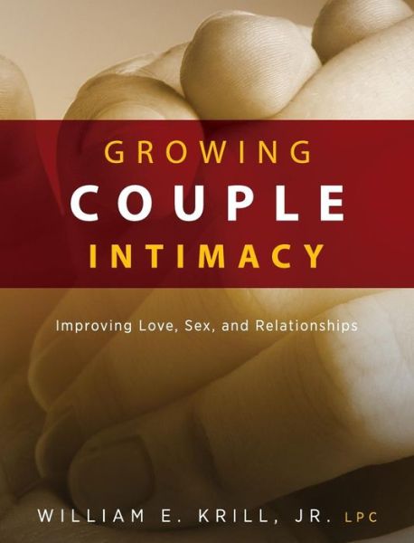 Cover for William E Krill · Growing Couple Intimacy : Improving Love, Sex, and Relationships (Hardcover Book) (2019)