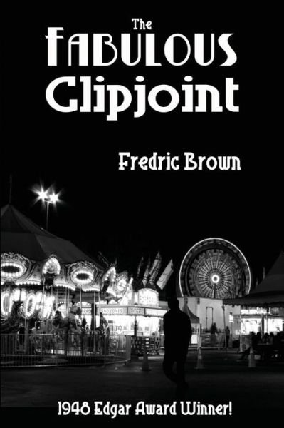The Fabulous Clipjoint - Fredric Brown - Kirjat - Black Curtain Press - 9781617209888 - perjantai 19. huhtikuuta 2013