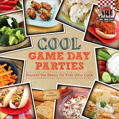 Cover for Lisa Wagner · Cool Game Day Parties: Beyond the Basics for Kids Who Cook (Cool Young Chefs) (Hardcover Book) (2014)