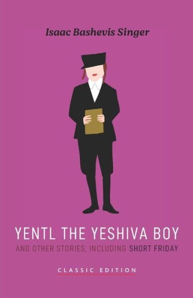 Yentl the Yeshiva Boy and Other Stories: including Short Friday - Isaac Bashevis Singer: Classic Editions - Isaac Bashevis Singer - Livros - Goodreads Press - 9781632921888 - 6 de outubro de 2021