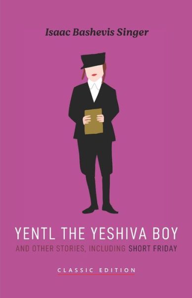 Cover for Isaac Bashevis Singer · Yentl the Yeshiva Boy and Other Stories: including Short Friday - Isaac Bashevis Singer: Classic Editions (Paperback Bog) (2021)