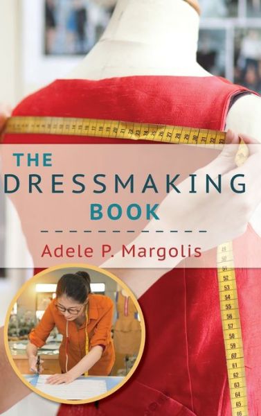 Cover for Adele Margolis · The Dressmaking Book: A Simplified Guide for Beginners (Hardcover Book) [Reprint edition] (2018)