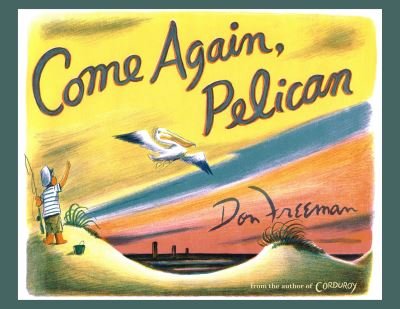 Cover for Don Freeman · Come Again, Pelican (Hardcover bog) (2024)