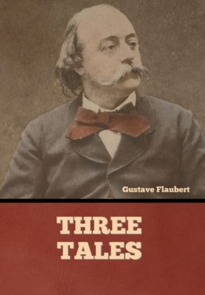 Three Tales - Gustave Flaubert - Bøker - Bibliotech Press - 9781636374888 - 11. november 2022