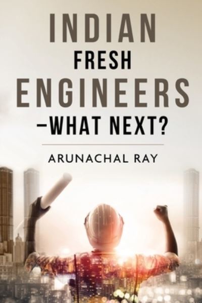 Cover for Arunachal Ray · Indian Fresh Engineers - What Next? (Paperback Book) (2021)