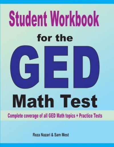 Student Workbook for the GED Math Test - Reza Nazari - Books - Effortless Math Education - 9781646120888 - July 18, 2019