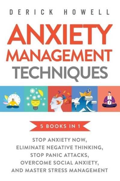 Cover for Derick Howell · Anxiety Management Techniques 5 Books in 1: Stop Anxiety Now, Eliminate Negative Thinking, Stop Panic Attacks, Overcome Social Anxiety, Master Stress Management (Paperback Bog) (2020)
