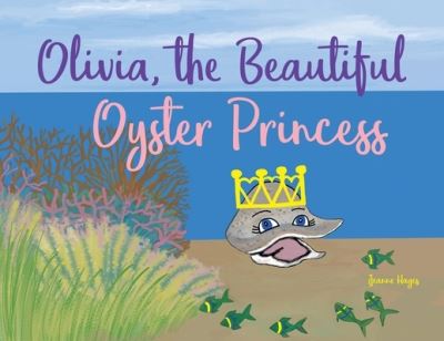 Cover for Jeanne Hayes · Olivia, the Beautiful Oyster Princess (Paperback Book) (2022)