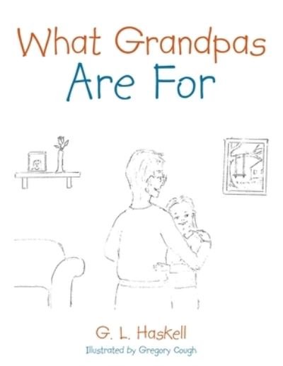 Cover for G L Haskell · What Grandpas Are For (Taschenbuch) (2021)
