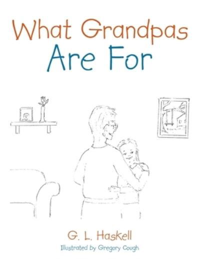 Cover for G L Haskell · What Grandpas Are For (Paperback Book) (2021)