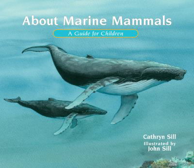 About Marine Mammals: A Guide for Children - About. . . - Cathryn Sill - Kirjat - Peachtree Publishing Company Inc. - 9781682632888 - tiistai 2. helmikuuta 2021