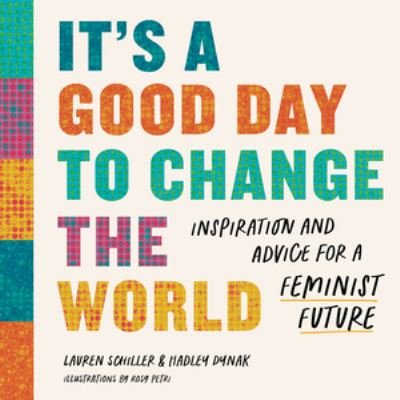 Cover for It's a Good Day to Change the World - Inspiration and Advice for a Feminist Future (Inbunden Bok) (2024)