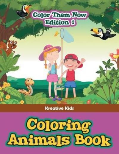 Cover for Kreative Kids · Coloring Animals Book - Color Them Now Edition 1 (Paperback Book) (2016)