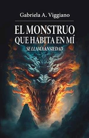 Cover for Gabriela A Viggiano · Monstruo Que Habita en Mí Se Llama Ansiedad (Book) (2023)