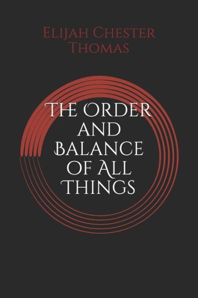 Cover for Elijah Chester Thomas · The Order and Balance of All Things (Paperback Book) (2019)