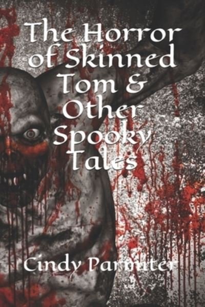 Cover for Cindy Parmiter · The Horror of Skinned Tom &amp; Other Spooky Tales (Paperback Book) (2019)