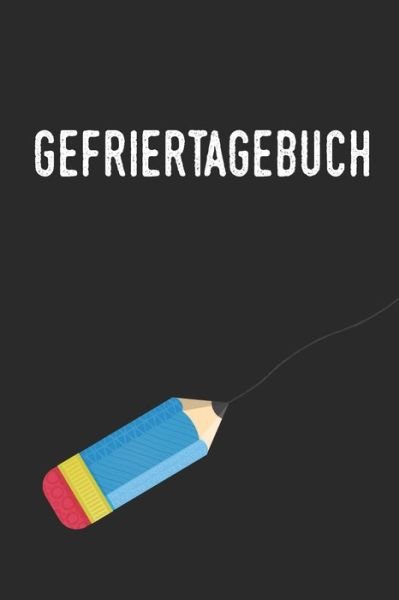 Gefriertagebuch - Tewebook Haushalt - Books - Independently Published - 9781699265888 - October 11, 2019