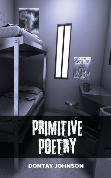 Primitive Poetry - Dontay Johnson - Books - Independently Published - 9781706185888 - November 6, 2019