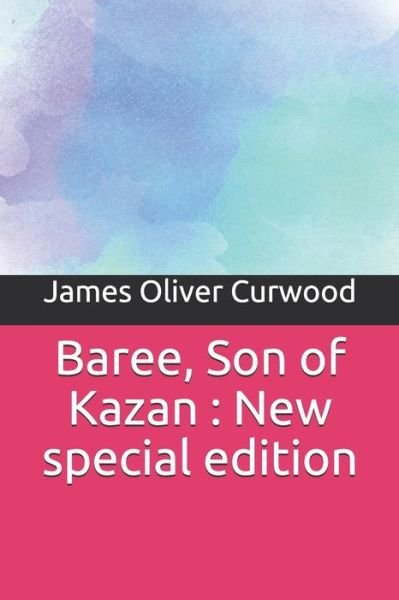 Cover for James Oliver Curwood · Baree, Son of Kazan (Taschenbuch) (2019)