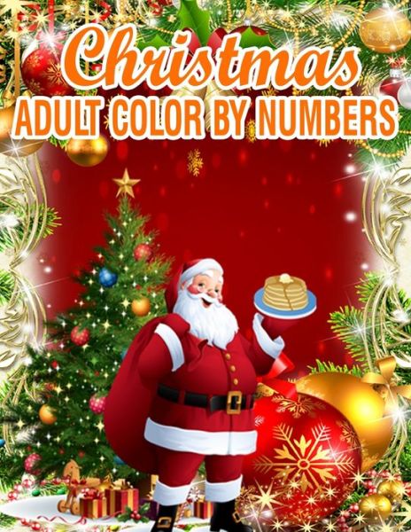 Christmas Adult Color by Numbers - Rainbow Publishing - Książki - Independently Published - 9781708798888 - 16 listopada 2019