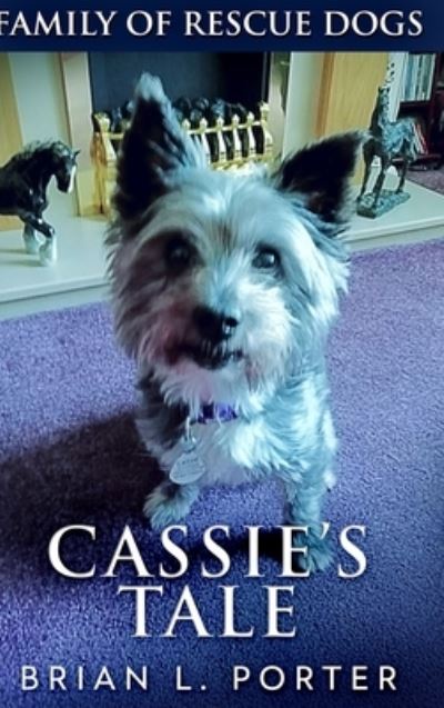 Cover for Brian L Porter · Cassie's Tale (Family of Rescue Dogs Book 3) (Hardcover Book) (2021)