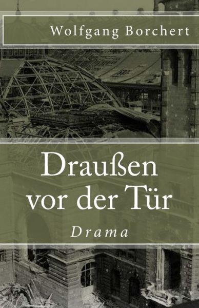 Draussen vor der Tur - Wolfgang Borchert - Kirjat - Createspace Independent Publishing Platf - 9781719211888 - keskiviikko 16. toukokuuta 2018