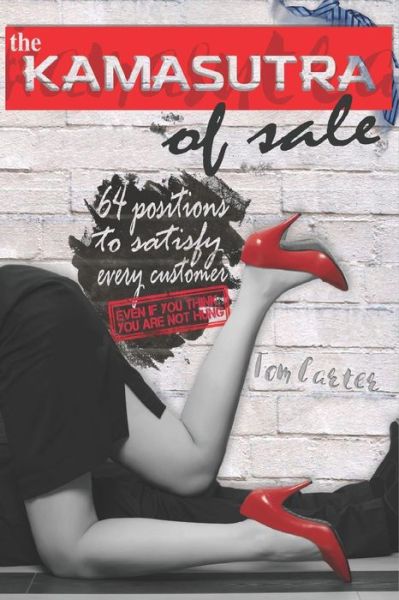 The Kamasutra of Sale - Tom Carter - Books - Independently Published - 9781724161888 - October 7, 2018
