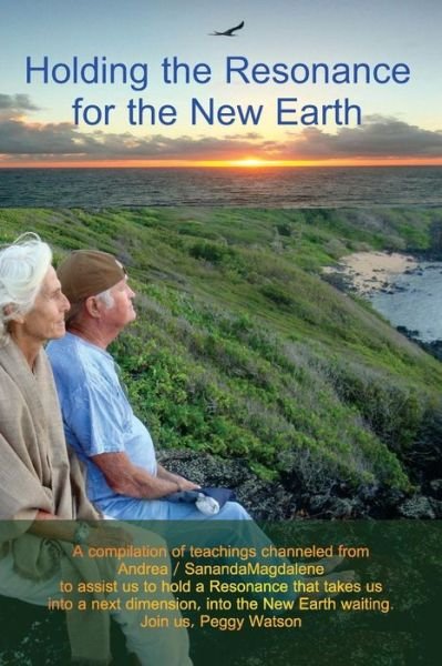 Holding the Resonance for the New Earth - Peggy Watson - Böcker - Createspace Independent Publishing Platf - 9781724666888 - 9 september 2018